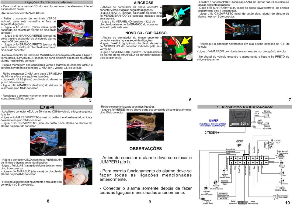 porta traseiro esquerdo) do chicote do alarme no pino 34 - Ligue o fio BRANCO/ (sensor de porta traseiro direito) do chicote do alarme no pino 34 - Retire o conector de terminais MARROM indicado pela