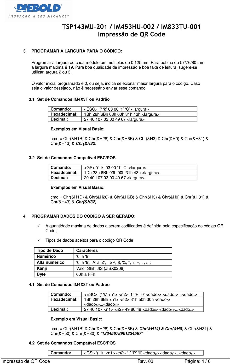 Caso seja o valor desejado, não é necessário enviar esse comando. 3.