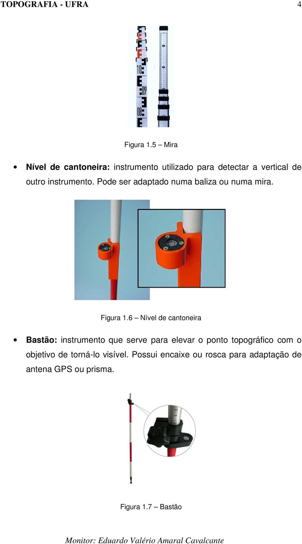 instrumento. Pode ser adaptado numa baliza ou numa mira. Figura 1.