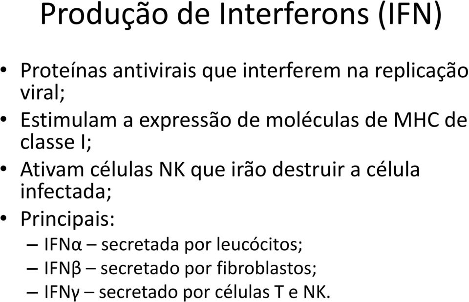Ativam células NK que irão destruir a célula infectada; Principais: IFNα