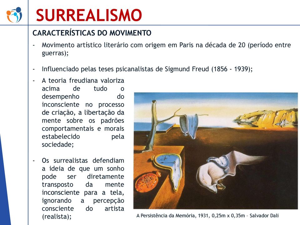 sobre os padrões comportamentais e morais estabelecido pela sociedade; - Os surrealistas defendiam a ideia de que um sonho pode ser diretamente