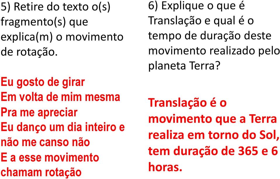 a esse movimento chamam rotação 6) Explique o que é Translação e qual é o tempo de duração deste