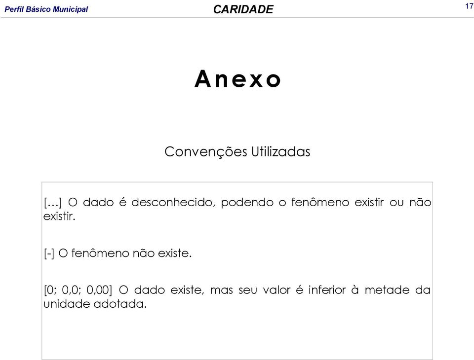 existir. [-] O fenômeno não existe.