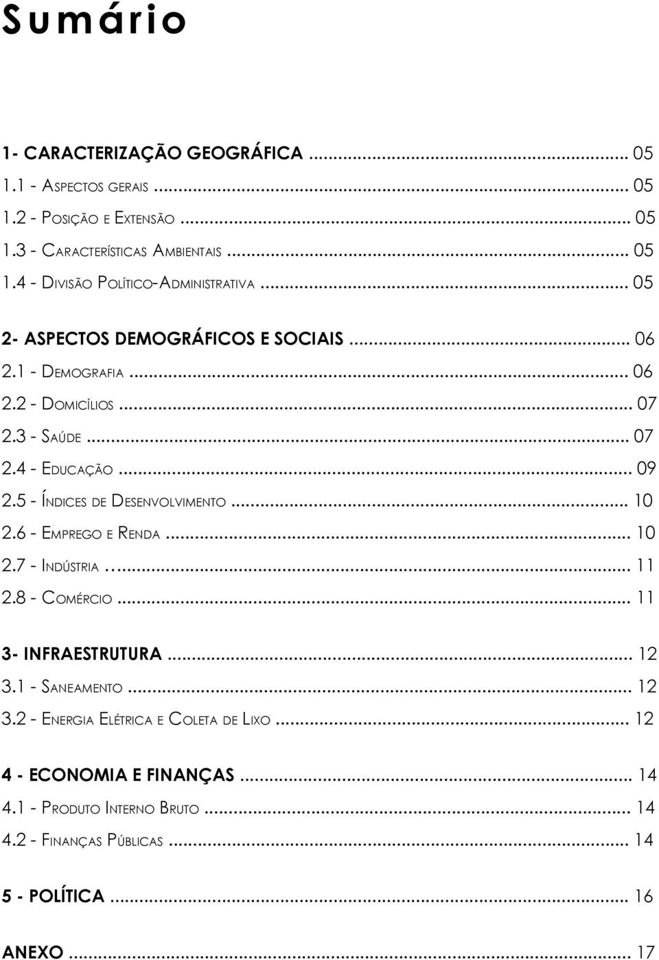 5 - ÍNDICES DE DESENVOLVIMENTO... 10 2.6 - EMPREGO E RENDA... 10 2.7 - INDÚSTRIA... 11 2.8 - COMÉRCIO... 11 3- INFRAESTRUTURA... 12 3.