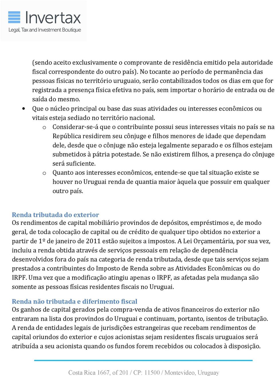 entrada ou de saída do mesmo. Que o núcleo principal ou base das suas atividades ou interesses econômicos ou vitais esteja sediado no território nacional.