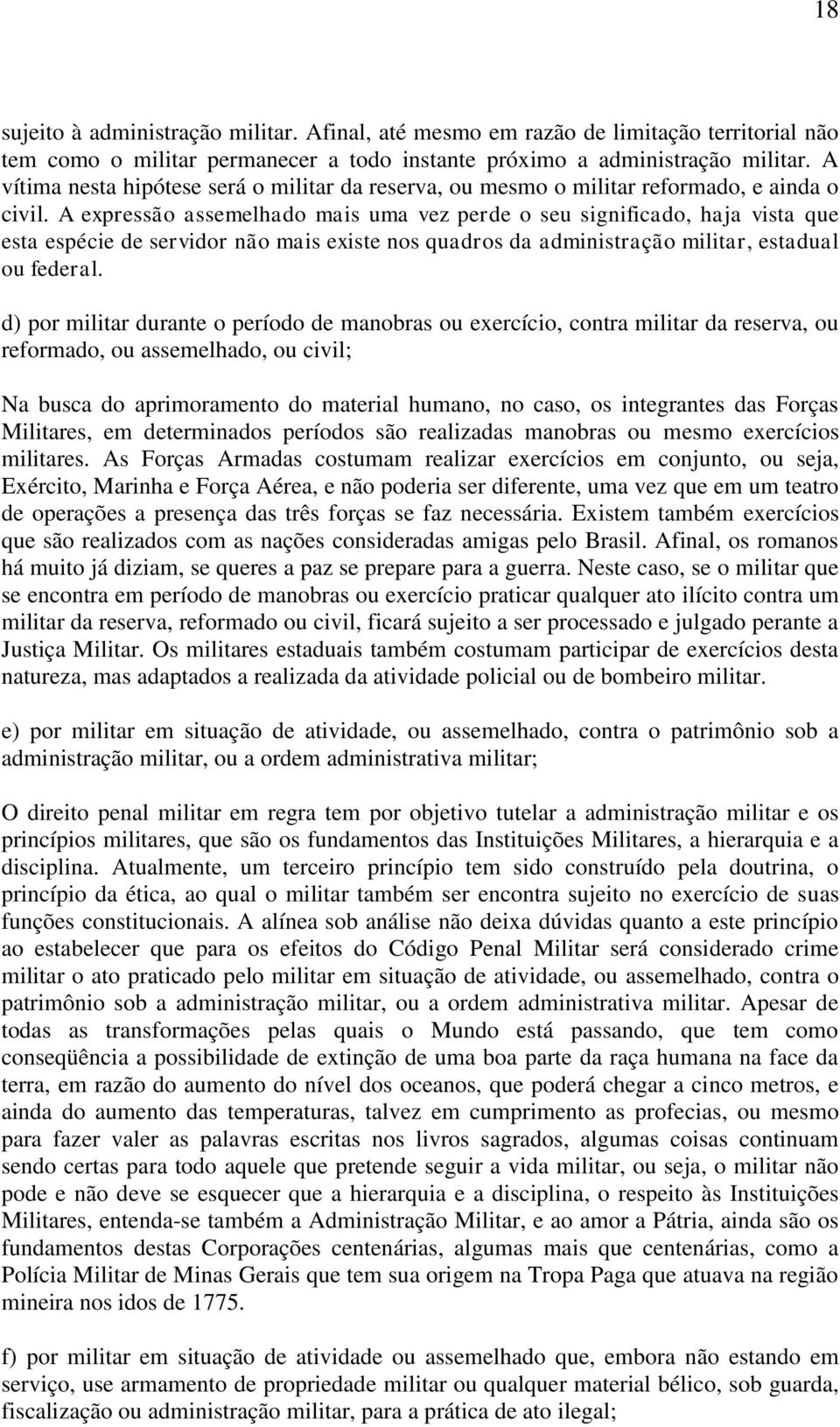 A expressão assemelhado mais uma vez perde o seu significado, haja vista que esta espécie de servidor não mais existe nos quadros da administração militar, estadual ou federal.