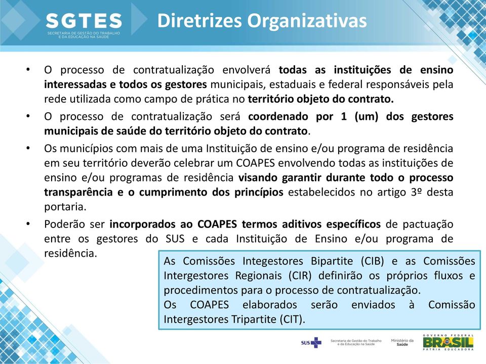 Os municípios com mais de uma Instituição de ensino e/ou programa de residência em seu território deverão celebrar um COAPES envolvendo todas as instituições de ensino e/ou programas de residência