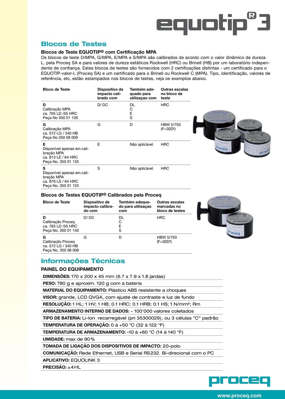 Estes blocos de testes são fornecidos com 2 certificações distintas - um certificado para o EQUOTlP-valor-L (Proceq SA) e um certificado para o Brinell ou C (MPA).