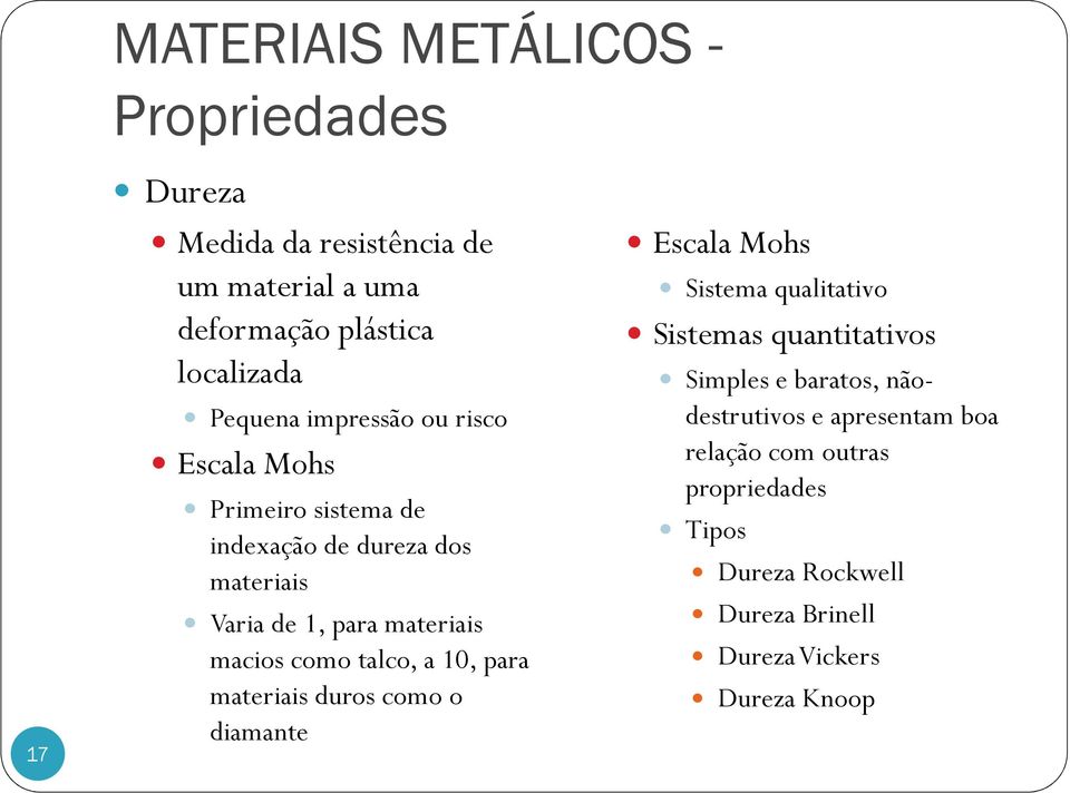 como talco, a 10, para materiais duros como o diamante Escala Mohs Sistema qualitativo Sistemas quantitativos Simples e