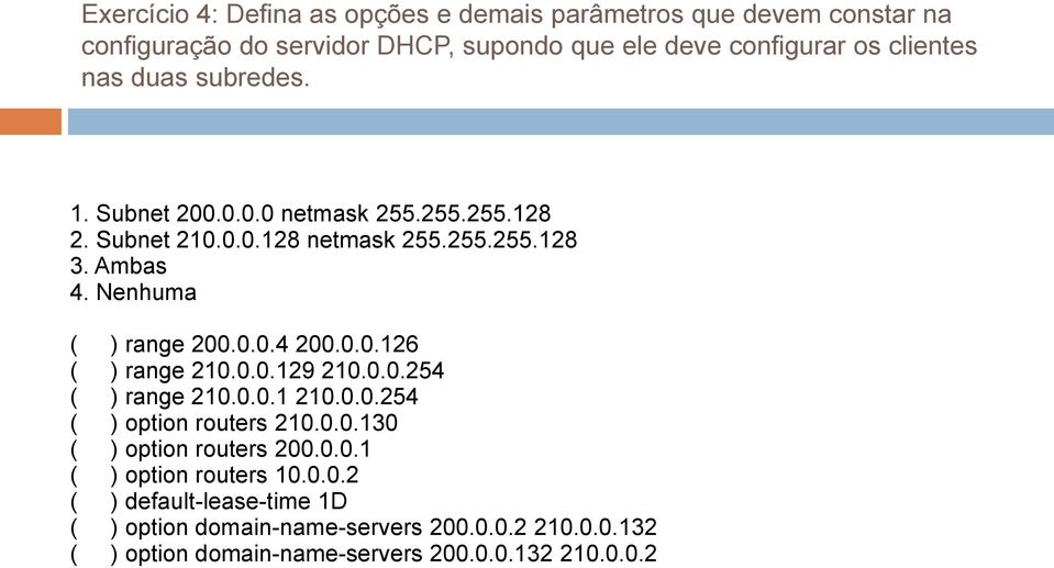 0.0.126 ( ) range 210.0.0.129 210.0.0.254 ( ) range 210.0.0.1 210.0.0.254 ( ) option routers 210.0.0.130 ( ) option routers 200.0.0.1 ( ) option routers 10.