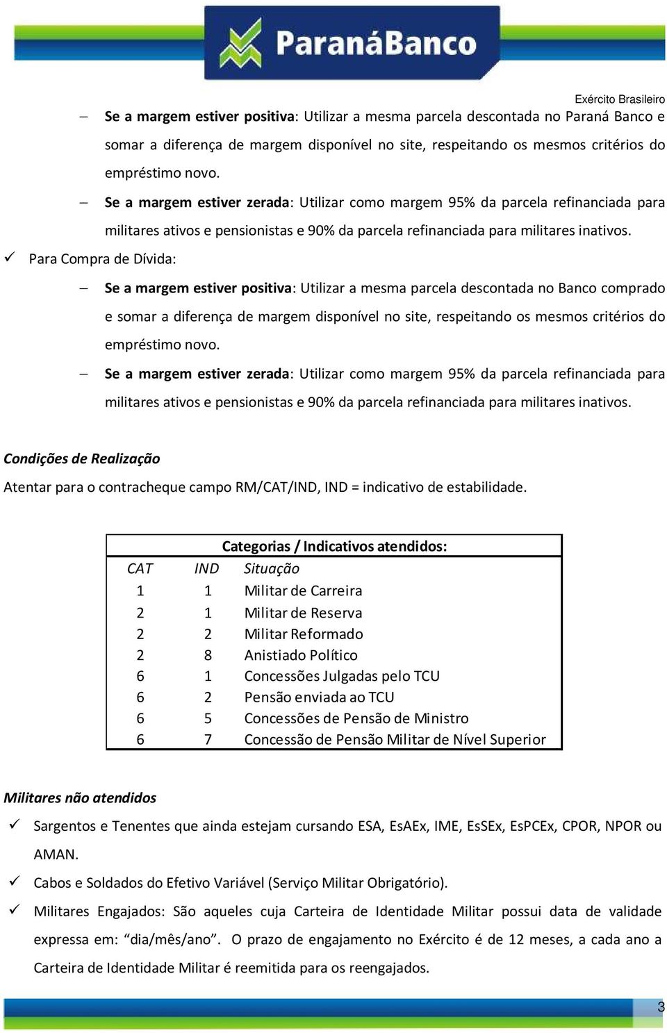 Para Compra de Dívida: Se a margem estiver positiva: Utilizar a mesma parcela descontada no Banco comprado e somar a diferença de margem disponível no site, respeitando os mesmos critérios do