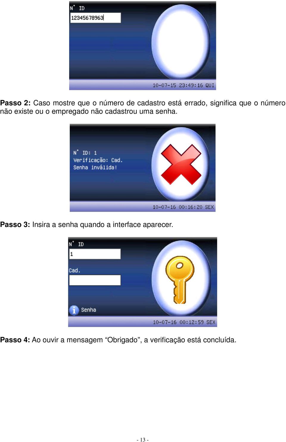 uma senha. Passo 3: Insira a senha quando a interface aparecer.