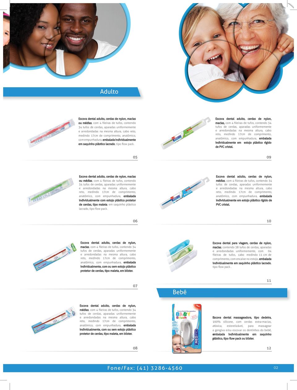Escova dental adulto, cerdas de nylon, macias, com 4 ﬁleiras de tufos, contendo 34 tufos de cerdas, aparadas uniformemente individualmente em estojo plástico rígido de PVC cristal.