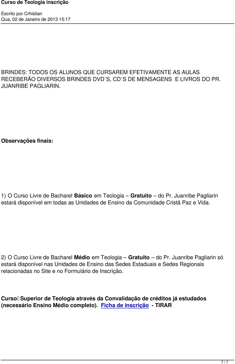 Juanribe Pagliarin estará disponível em todas as Unidades de Ensino da Comunidade Cristã Paz e Vida. 2) O Curso Livre de Bacharel Médio em Teologia Gratuito do Pr.