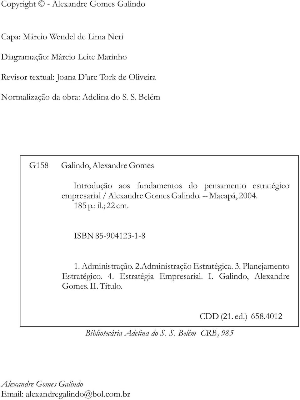 S. Belém G158 Galindo, Alexandre Gomes Introdução aos fundamentos do pensamento estratégico empresarial / Alexandre Gomes Galindo. -- Macapá, 2004. 185 p.: il.