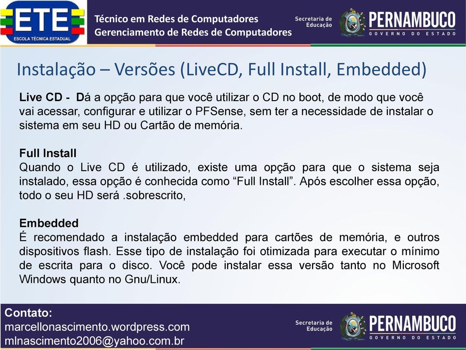 Full Install Quando o Live CD é utilizado, existe uma opção para que o sistema seja instalado, essa opção é conhecida como Full Install.