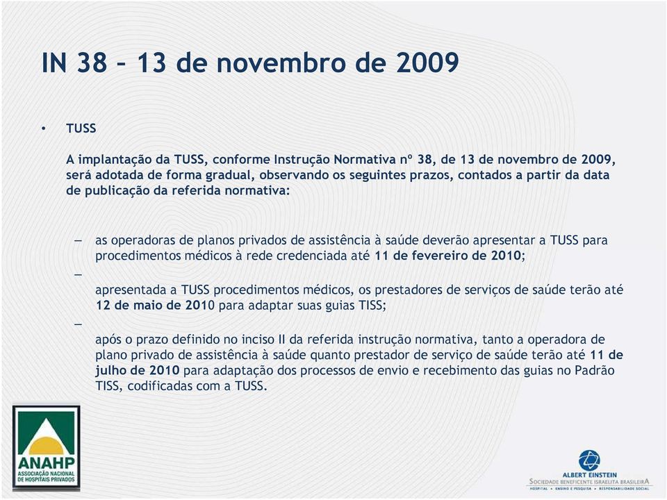 de 2010; apresentada a TUSS procedimentos médicos, os prestadores de serviços de saúde terão até 12 de maio de 2010 para adaptar suas guias TISS; após o prazo definido no inciso II da referida