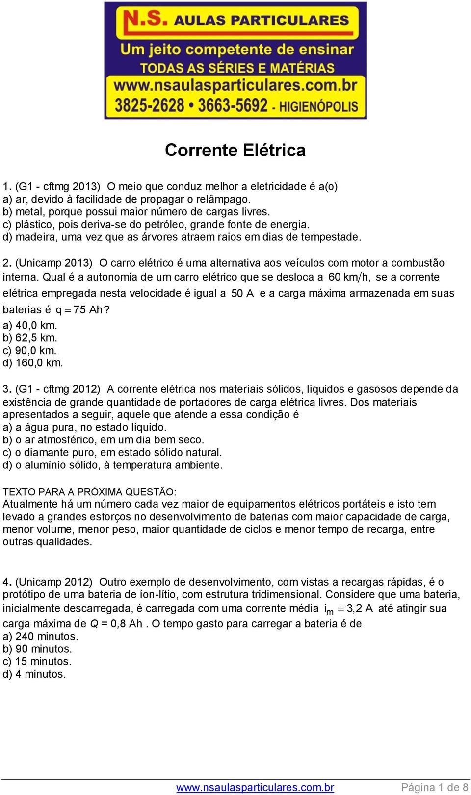 (Unicamp 2013) O carro elétrico é uma alternativa aos veículos com motor a combustão interna.