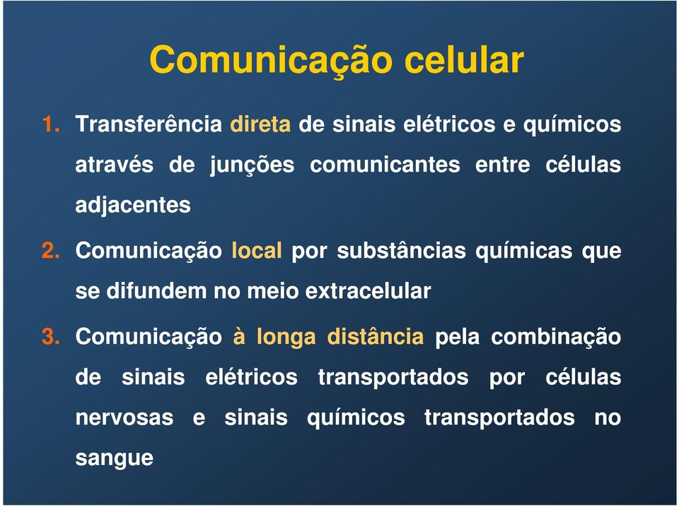 Comunicação local por substâncias químicas que se difundem no meio extracelular 3.