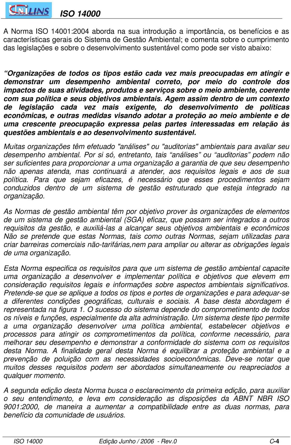 dos impactos de suas atividades, produtos e serviços sobre o meio ambiente, coerente com sua política e seus objetivos ambientais.