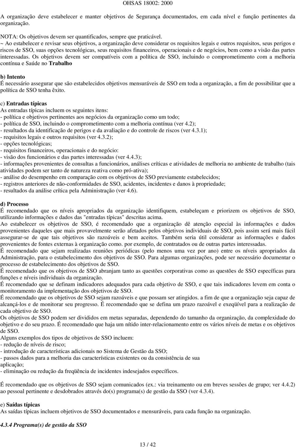 operacionais e de negócios, bem como a visão das partes interessadas.