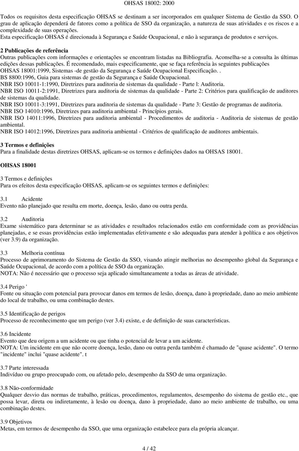 Esta especificação OHSAS é direcionada à Segurança e Saúde Ocupacional, e não à segurança de produtos e serviços.