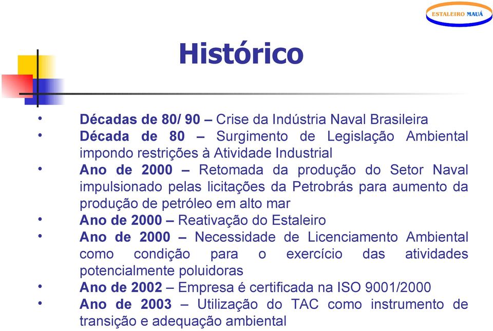 mar Ano de 2000 Reativação do Estaleiro Ano de 2000 Necessidade de Licenciamento Ambiental como condição para o exercício das atividades