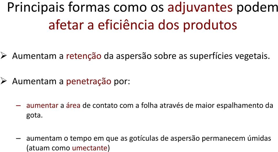 Aumentam a penetração por: aumentar a área de contato com a folha através de maior