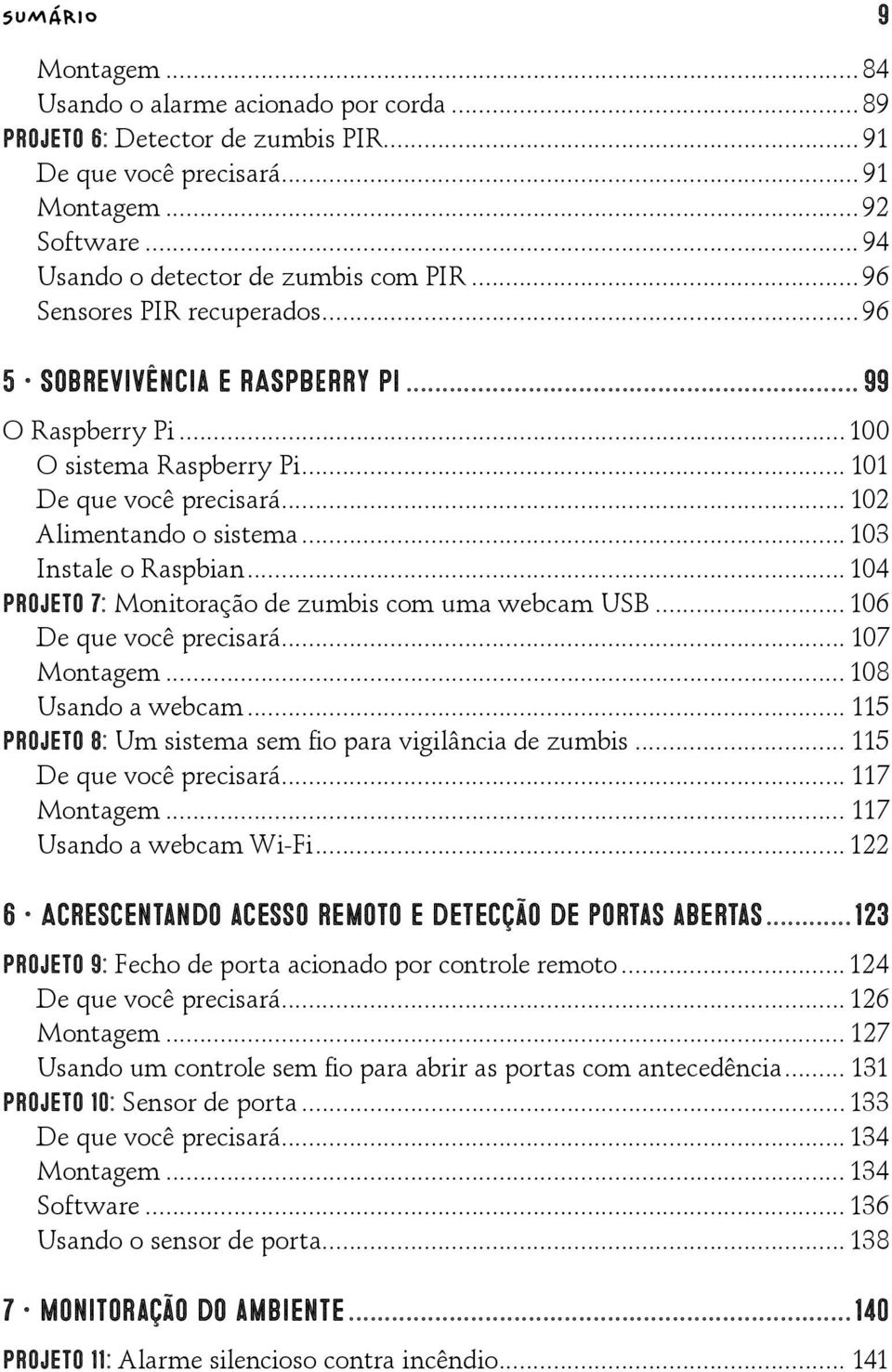 ..104 Projeto 7: Monitoração de zumbis com uma webcam USB... 106 De que você precisará... 107 Montagem... 108 Usando a webcam... 115 Projeto 8: Um sistema sem fio para vigilância de zumbis.