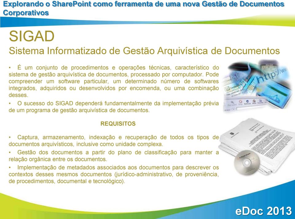 O sucesso do SIGAD dependerá fundamentalmente da implementação prévia de um programa de gestão arquivística de documentos.