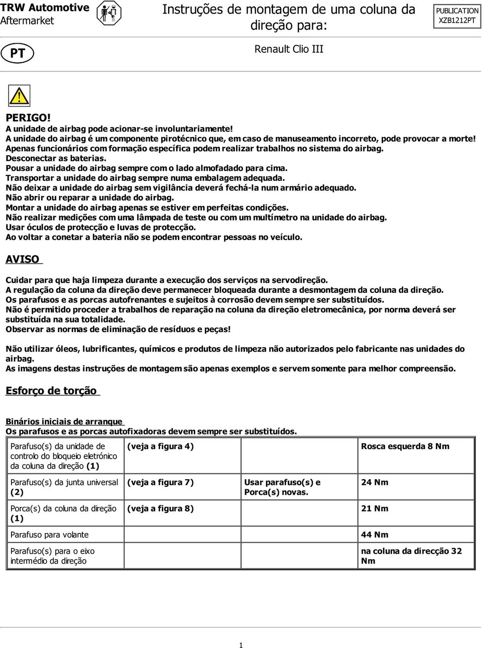 Apenas funcionários com formação específica podem realizar trabalhos no sistema do airbag. Desconectar as baterias. Pousar a unidade do airbag sempre com o lado almofadado para cima.