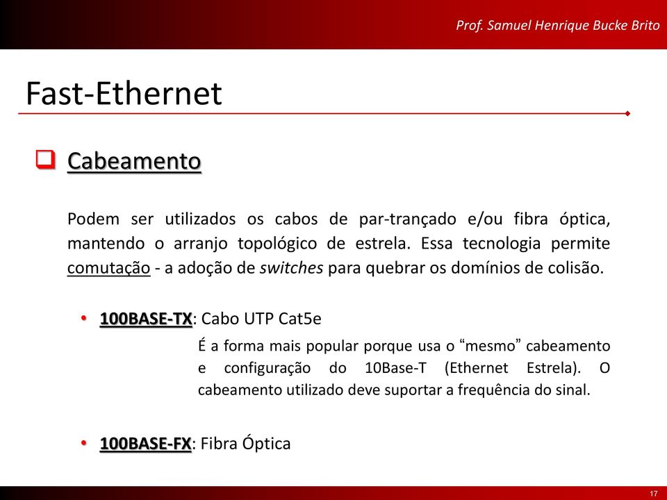 Essa tecnologia permite comutação - a adoção de switches para quebrar os domínios de colisão.