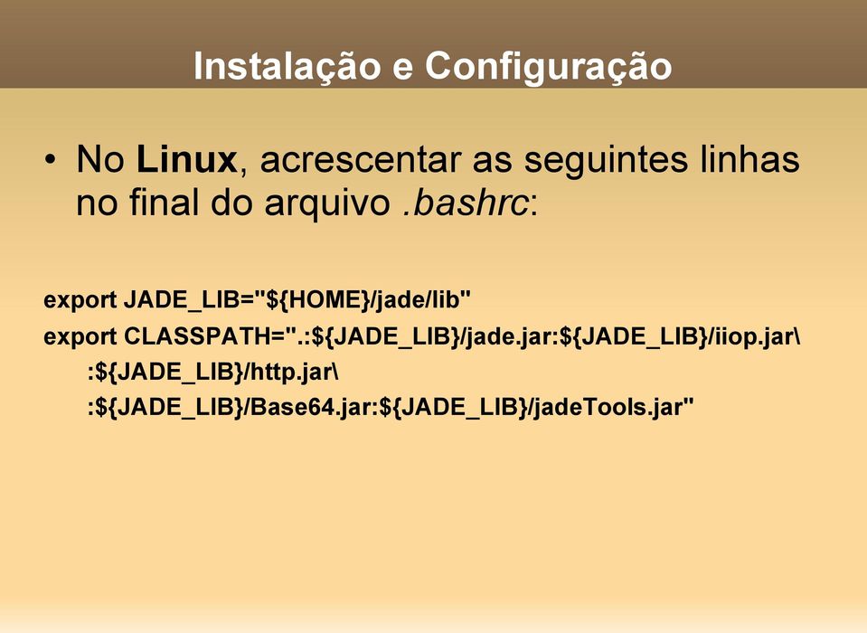 bashrc: export JADE_LIB="${HOME}/jade/lib" export CLASSPATH=".