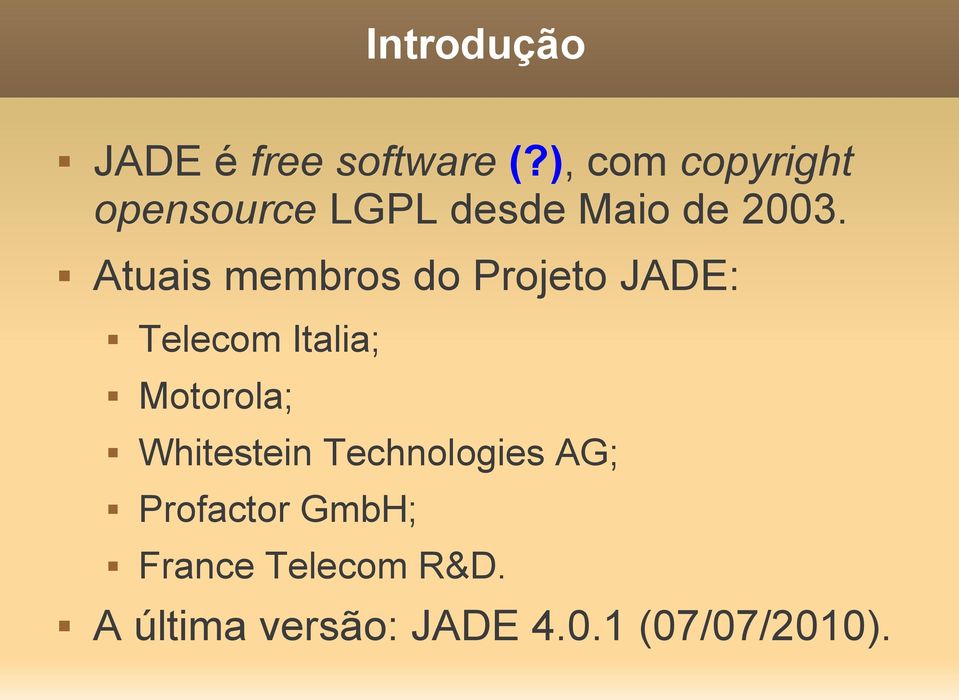 Atuais membros do Projeto JADE: Telecom Italia; Motorola;
