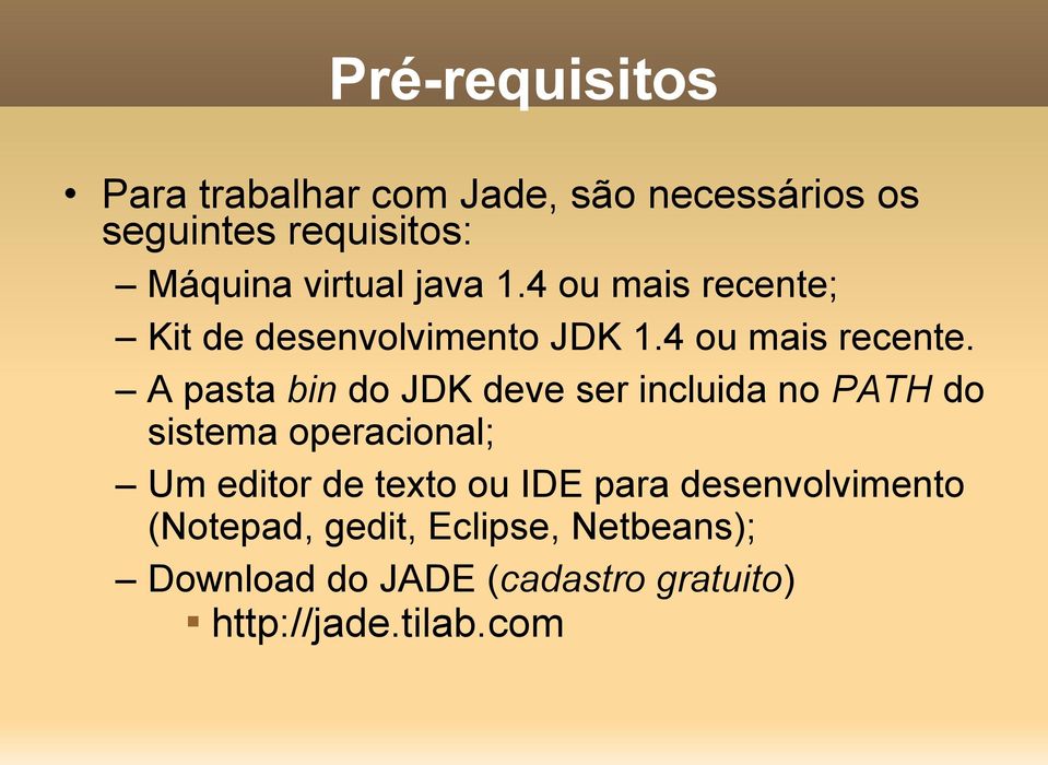 Kit de desenvolvimento JDK 1.4 ou mais recente.