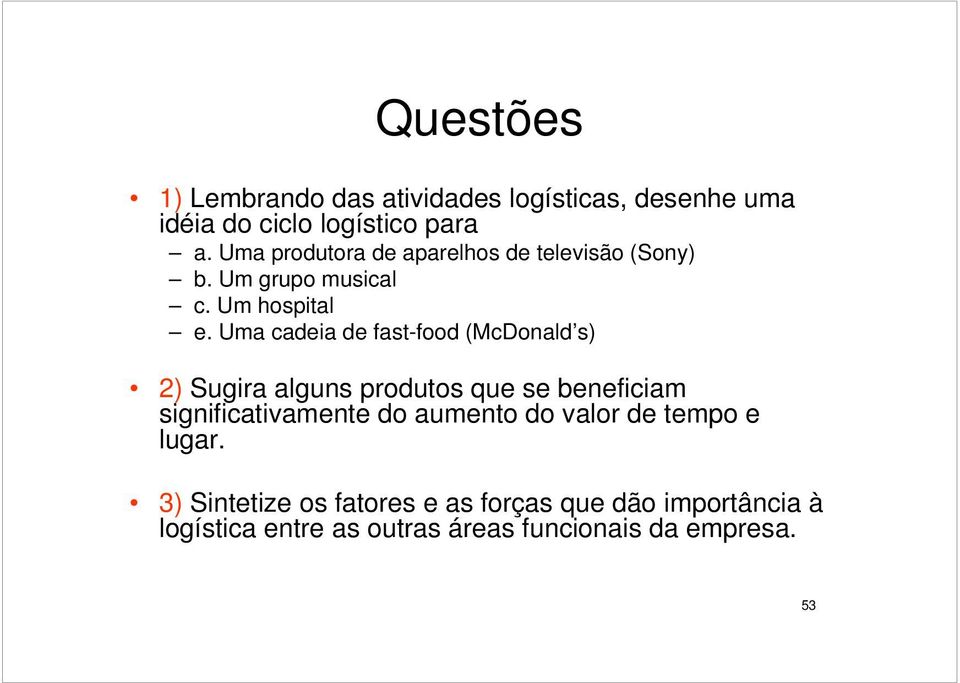 Uma cadeia de fast-food (McDonald s) 2) Sugira alguns produtos que se beneficiam significativamente do