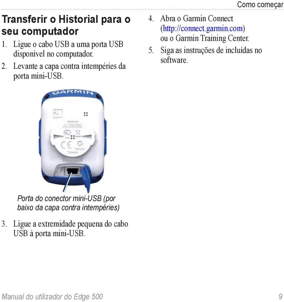 com) ou o Garmin Training Center. 5. Siga as instruções de incluídas no software.