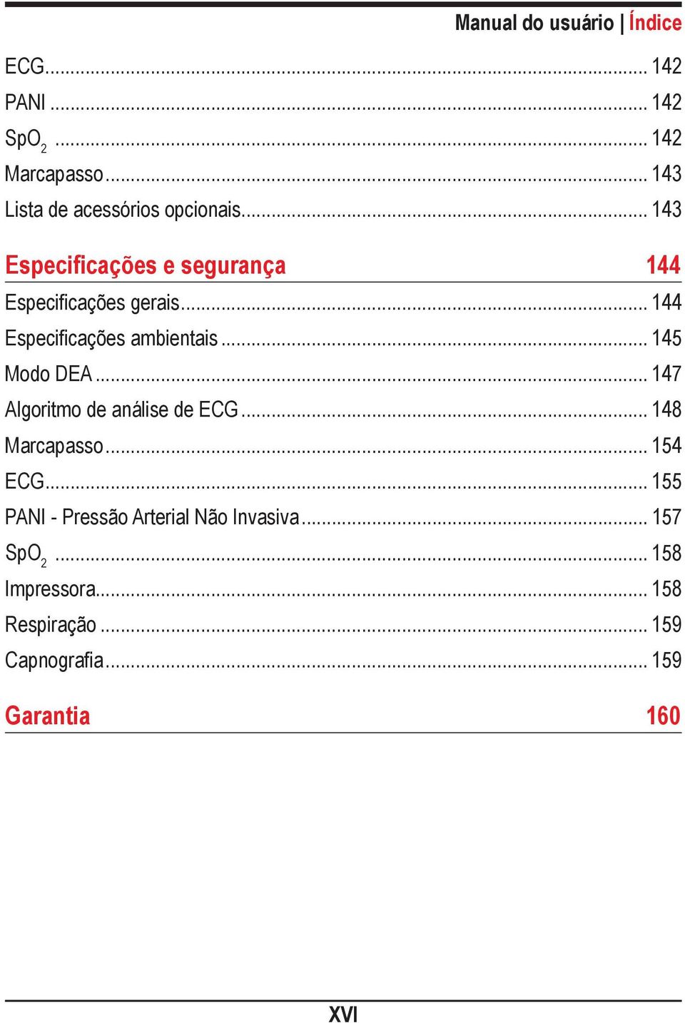 .. 144 Especificações ambientais... 145 Modo DEA... 147 Algoritmo de análise de ECG... 148 Marcapasso.