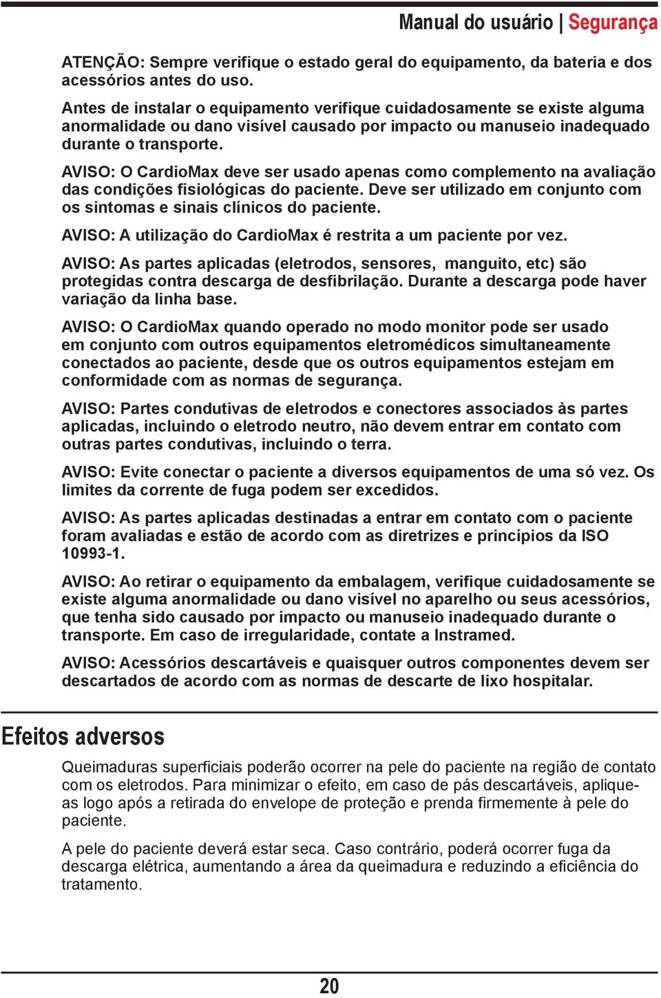 AVISO: O CardioMax deve ser usado apenas como complemento na avaliação das condições fisiológicas do paciente. Deve ser utilizado em conjunto com os sintomas e sinais clínicos do paciente.