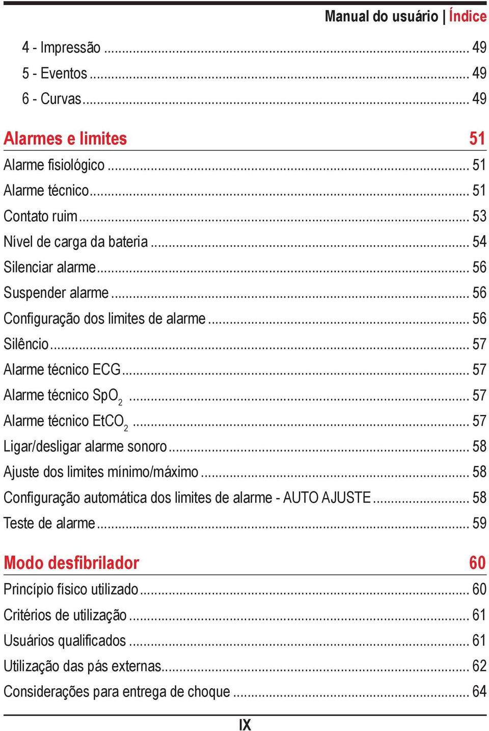 .. 57 Alarme técnico EtCO 2... 57 Ligar/desligar alarme sonoro... 58 Ajuste dos limites mínimo/máximo... 58 Configuração automática dos limites de alarme - AUTO AJUSTE.