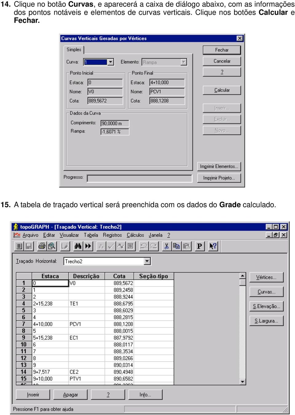 curvas verticais. Clique nos botões Calcular e Fechar. 15.