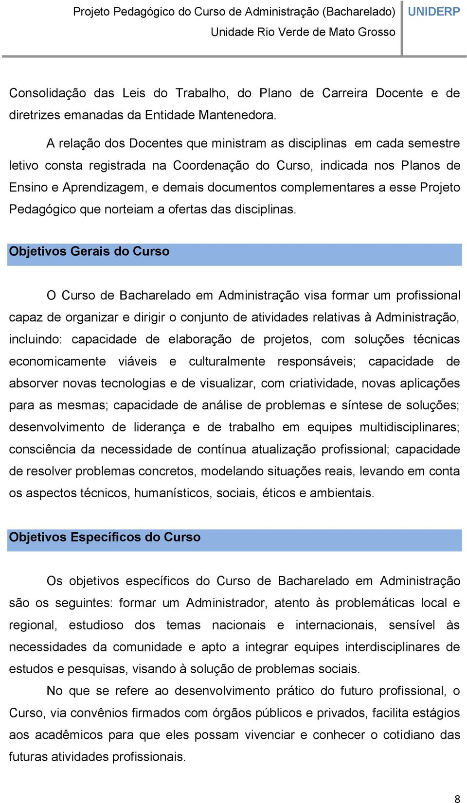 a esse Projeto Pedagógico que norteiam a ofertas das disciplinas.