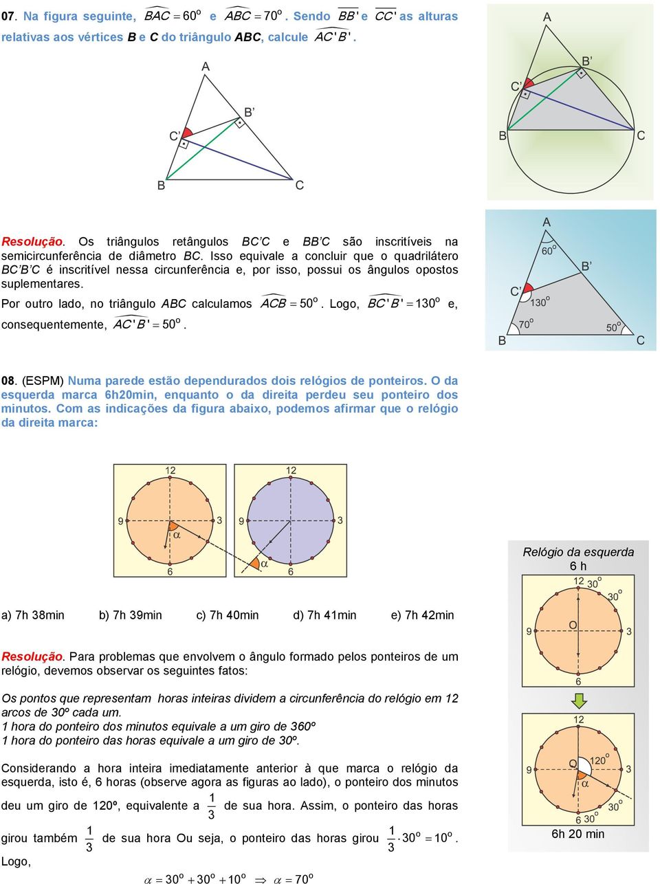 Isso equivale a concluir que o quadrilátero BC B C é inscritível nessa circunferência e, por isso, possui os ângulos opostos suplementares.