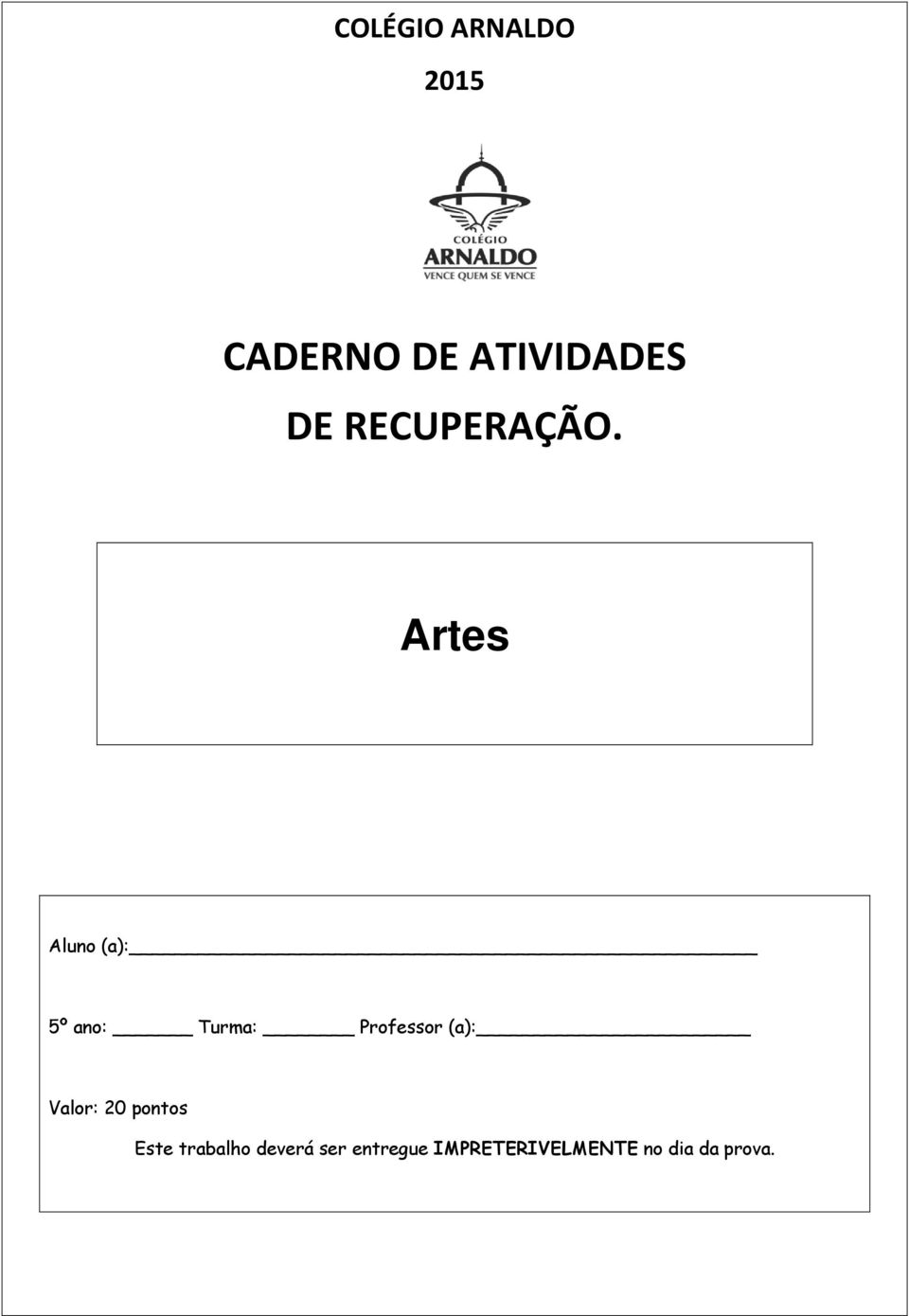 Artes Aluno (a): 5º ano: Turma: Professor (a):