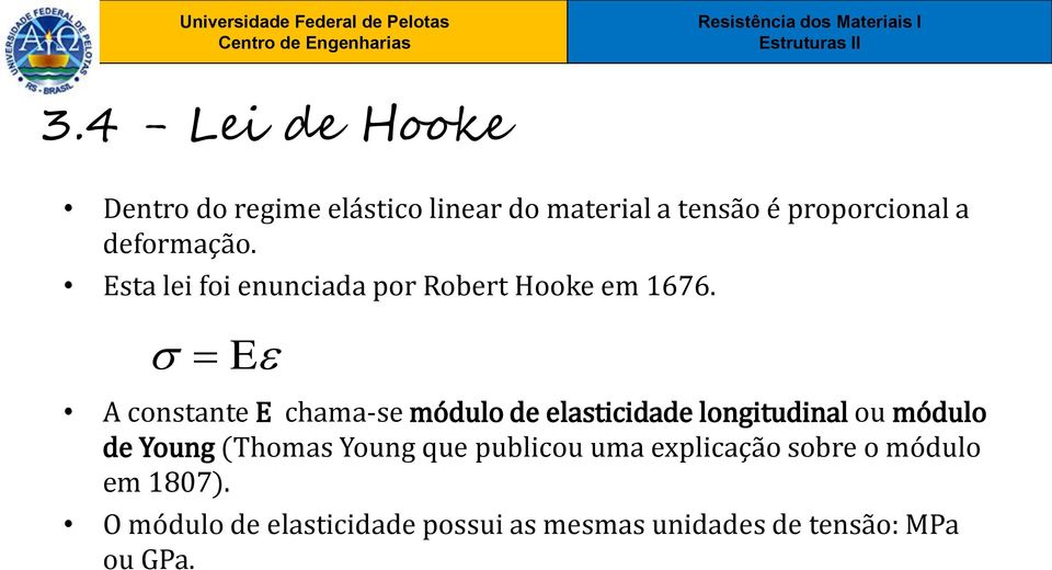 E A constante E chama-se módulo de elasticidade longitudinal ou módulo de Young (Thomas