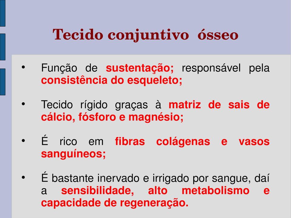 magnésio; É rico em fibras colágenas e vasos sanguíneos; É bastante inervado e