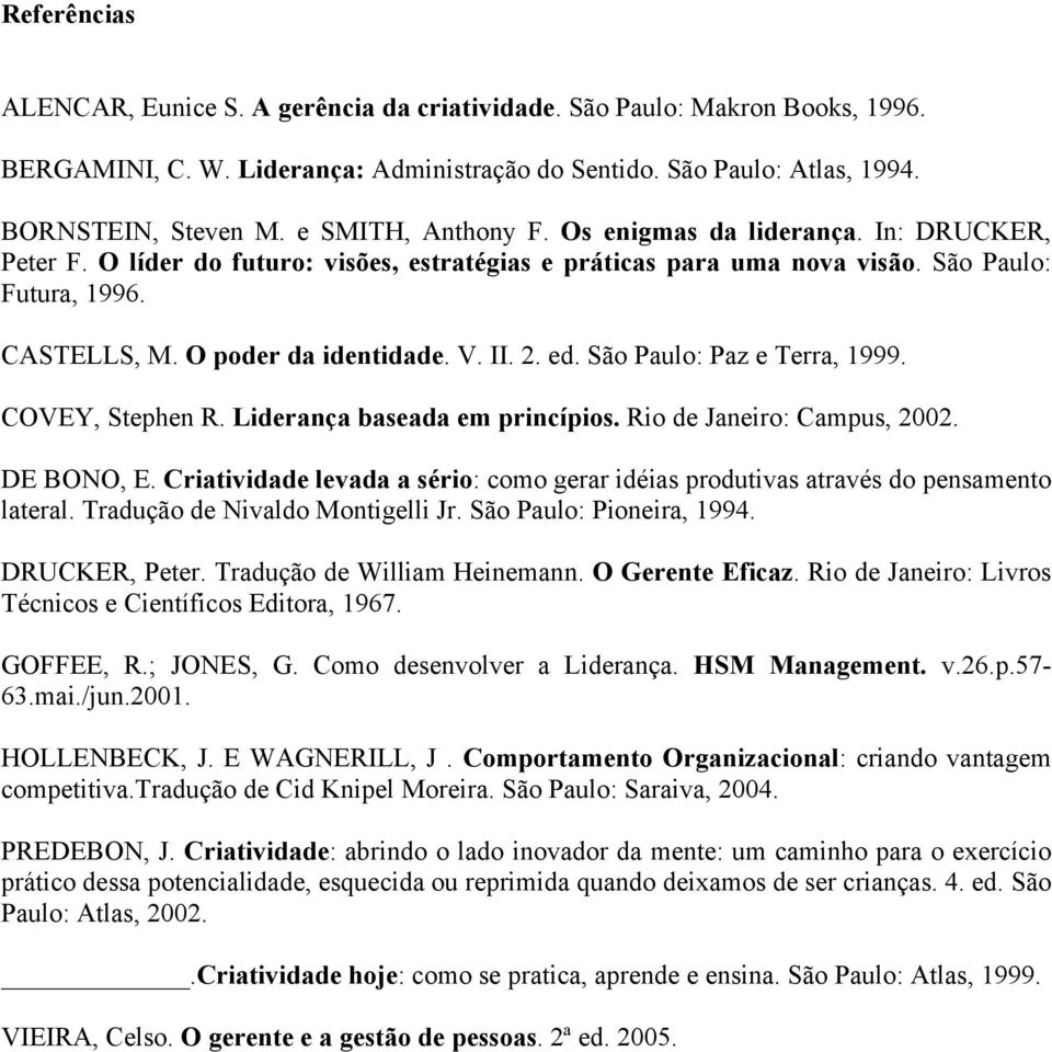 V. II. 2. ed. São Paulo: Paz e Terra, 1999. COVEY, Stephen R. Liderança baseada em princípios. Rio de Janeiro: Campus, 2002. DE BONO, E.