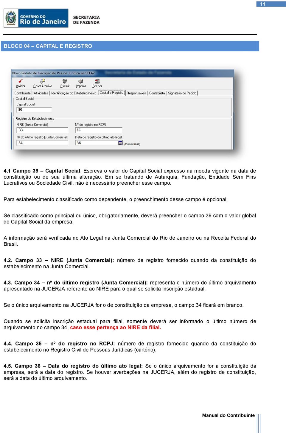 Para estabelecimento classificado como dependente, o preenchimento desse campo é opcional.