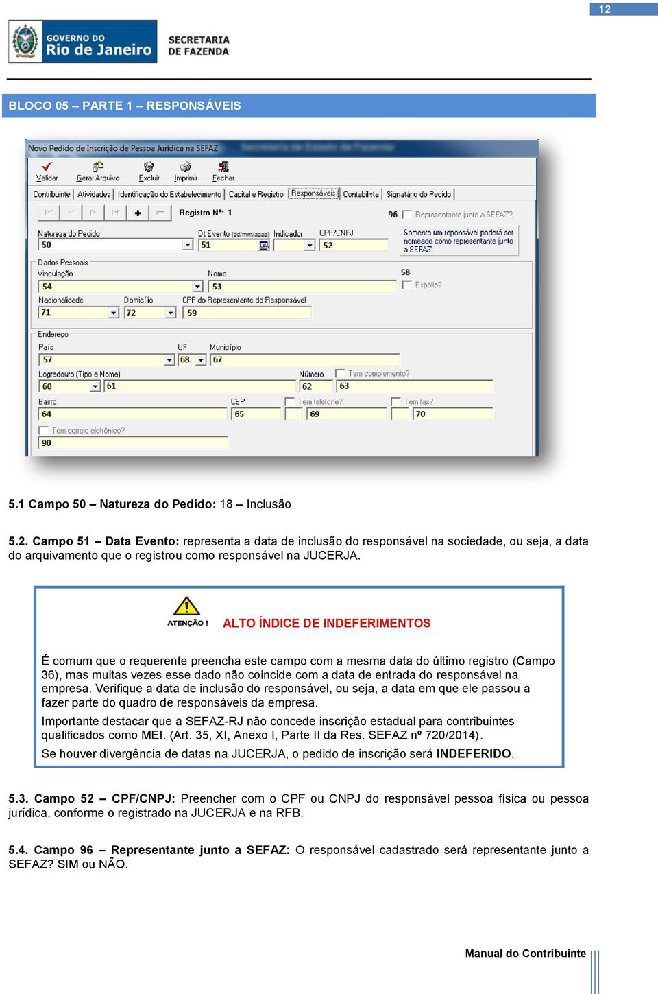 na empresa. Verifique a data de inclusão do responsável, ou seja, a data em que ele passou a fazer parte do quadro de responsáveis da empresa.