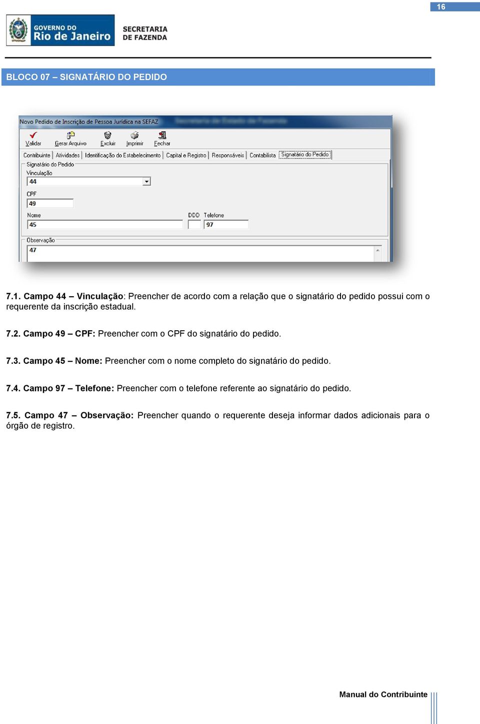 Campo 45 Nome: Preencher com o nome completo do signatário do pedido. 7.4. Campo 97 Telefone: Preencher com o telefone referente ao signatário do pedido.